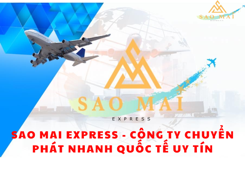 Sao Mai Express - Công ty chuyển phát nhanh quốc tế uy tín