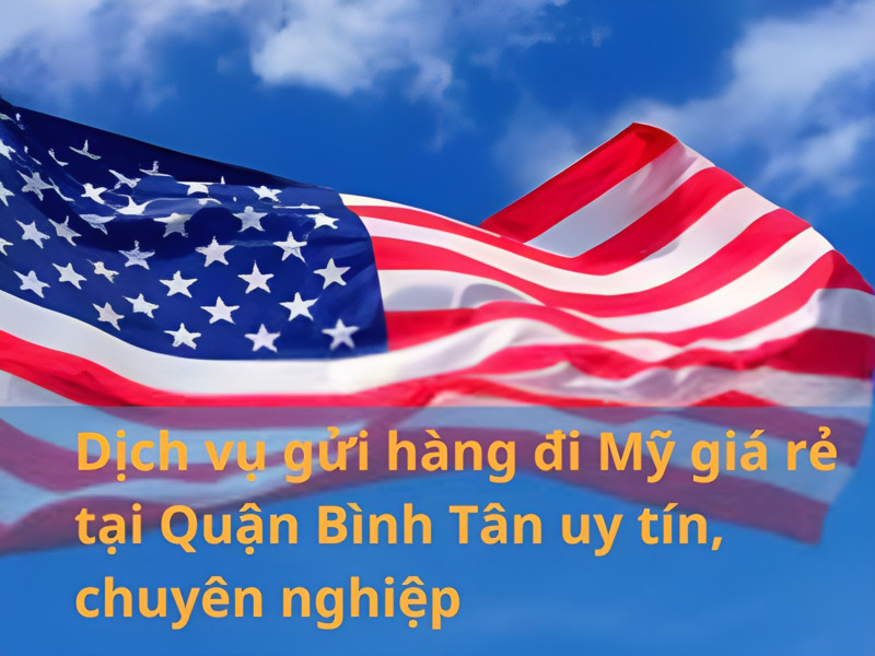 gửi hàng đi Mỹ giá rẻ tại Quận Bình Tân