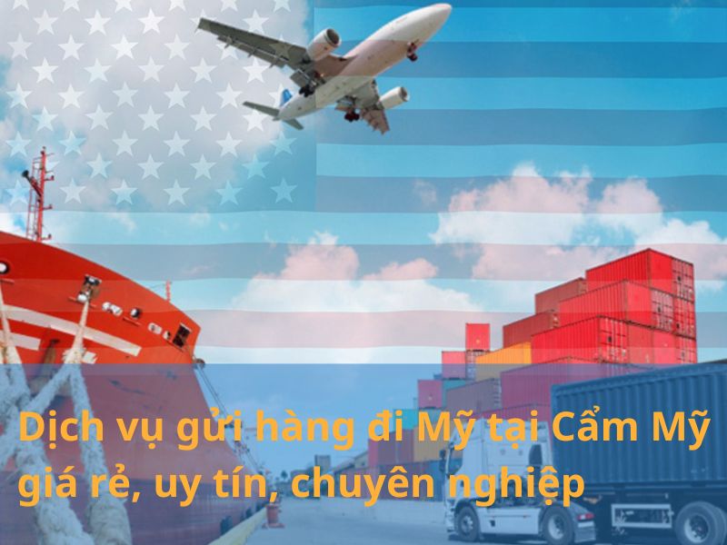 gửi hàng đi Mỹ tại Cẩm Mỹ