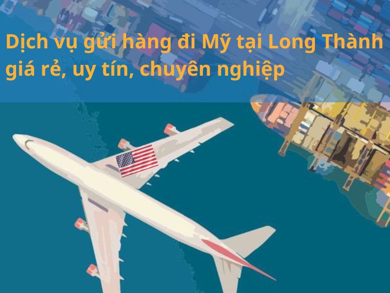 gửi hàng đi Mỹ tại Long Thành